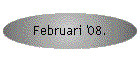 Februari '08.