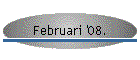 Februari '08.