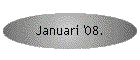 Januari '08.