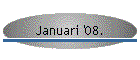 Januari '08.