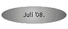Juli '08.