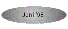 Juni '08.