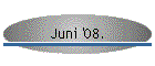 Juni '08.