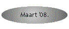 Maart '08.