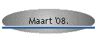 Maart '08.