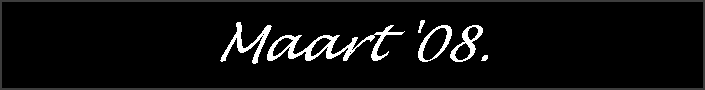 Maart '08.